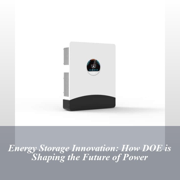 Energy Storage Innovation: How DOE is Shaping the Future of Power